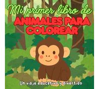 Mi Primer Libro de Animales para Colorear: Un Viaje Divertido y Educativo: Libro para colorear y dibujar para niños y niñas de 3 a 7 años. Dibujos ... y concentración, habilidad motora fina