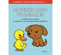 Mi primer libro de animales: Un libro para colorear y respetar a los animales desde pequeños (Diviértete y crea un mundo mejor)
