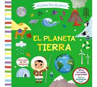 Mi primer libro de ciencia. El planeta Tierra (Castellano - A PARTIR DE 3 AÑOS - MANIPULATIVOS (LIBROS PARA TOCAR, JUGAR Y PINTAR), POP-UPS - Otros libros)