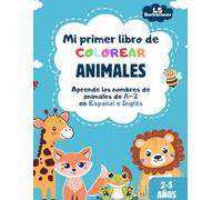 Mi primer libro de COLOREAR ANIMALES 45 ILUSTRACIONES: Aprende los nombres de animales de A-Z en ESPAÑOL E INGLÉS