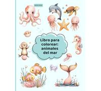 Mi Primer Libro de Colorear Animales Marinos: Animales adorables, dibujos fáciles y horas de diversión educativa para niños y niñas de 2 a 5 años.