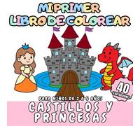 Mi Primer Libro de Colorear Castillos y Princesas para niños de 2 a 5 años: 40 escenas de castillos, princesas y caballeros para colorear para niños