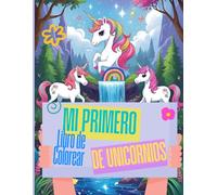 Mi Primer Libro de Colorear de Unicornios - Dibujos simples y mágicos para niños de 3 años en adelante: Más de 40 diseños divertidos y adorables de ... Un regalo maravilloso para pequeños artistas