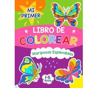 Mi Primer Libro de Colorear: Hermosos Diseños de Espléndidas Mariposas para Niños de 1 a 5 Años con Páginas para Colorear Fáciles y Divertidas con Grandes Dibujos.