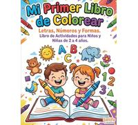 Mi Primer Libro de Colorear: Letras, Números, Formas y Animales para Niños de 2 a 4 Años: Libro de Actividades de Motricidad Fina para Educación ... Aprender Jugando y Mejorar la Concentración