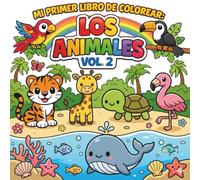 MI PRIMER LIBRO DE COLOREAR: LOS ANIMALES Vol. 2. Dibuja, Aprende y Desarrolla la Creatividad: "Colorea Animales Adorables de la Selva, Aves y del ... para Bebés y Niños a partir de 18 meses"