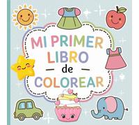 Mi primer Libro de Colorear: Más de 60 Elementos Diferentes y Divertidos para Colorear para Niños