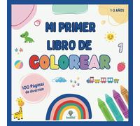 Mi Primer Libro de Colorear para Niños: 100 Imágenes de Animales y Objetos para Aprender y Divertirse (1-3 años)