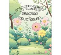 Mi Primer Libro de Colorear: Plantas y Naturaleza: Descubre el mundo natural a través del arte | Inspirado en el enfoque Montessori | Para niños de 2 a 6 años