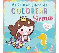 Mi Primer Libro de Colorear Sirenas: Cuaderno para Pintar con 30 Dibujos Bonitos y Divertidos para Niños y Niñas de 2 a 5 años