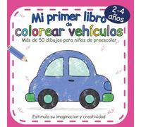Mi primer libro de colorear vehículos: Cuaderno para colorear vehículos | Más de 50 dibujos grandes y fáciles de coches, camiones y mucho más | Líneas ... sola cara | Niños y niñas de 2, 3 y 4 años