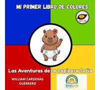 MI PRIMER LIBRO DE COLORES: LIBRO DE ALTO CONTRASTE PARA BEBÉS DE 0 A 2 AÑOS: Las Aventuras de la Capibara Sofia (Colección Mi Primera Biblioteca: Alto Contraste para Bebés (0-2 AÑOS))