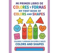 Mi primer libro de Colores y Formas My First Book of Colors and Shapes: Colorea y aprende en español e inglés (Libros para colorear Español - Ingles)