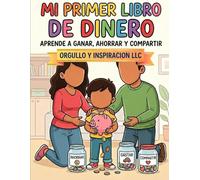 Mi Primer Libro de Dinero: Financial Literacy for Kids Ages 5-7 | Bilingual Spanish English Money Workbook: Aprende A Ganar, Ahorrar y Compartir | Fun ... Book for Beginners (Mi Education de Dinero)