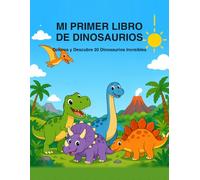 Mi Primer Libro de Dinosaurios: Colorea y Descubre 20 Dinosaurios Increíbles - Libro para Colorear para Niños de 3 a 6 Años (Mi Primera Colección para Colorear)