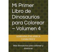 Mi Primer Libro de Dinosaurios para Colorear - Volumen 4: Más dinosaurios para colorear y divertirse