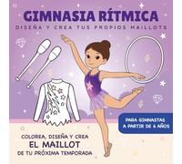 MI PRIMER LIBRO DE DISEÑO DE MAILLOTS - Libro para colorear: Colorea, recorta y crea looks únicos para pequeñas gimnastas