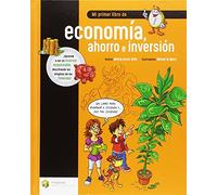 Mi primer libro de economía, ahorro e inversión: 1 (Educación Financiera Básica)
