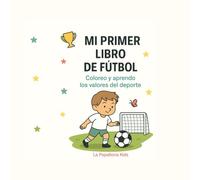 Mi primer libro de fútbol: colorea y aprende los valores del deporte
