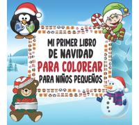Mi primer libro de Navidad para colorear para niños pequeños: Páginas navideñas divertidas, fáciles y relajantes para colorear para niños de 1, 2, 3 y ... creativa para que su hijo celebre la Navidad