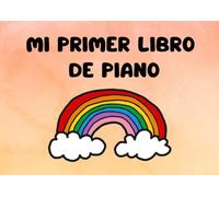 Mi primer libro de piano: Método visual y práctico para niños (Mis libros de piano)