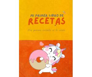 Mi primer libro de recetas - Mis primeros recuerdos en la cocina: Cuaderno de unicornios en blanco para utilizar como recetario, contiene plantillas para escribir un recetario infantil.