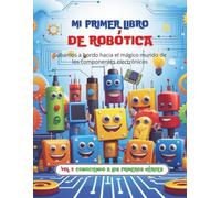 MI PRIMER LIBRO DE ROBÓTICA: Volumen 1: Conociendo a los primeros héroes (Reino Electrónico)