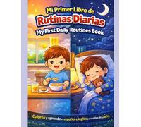 Mi Primer Libro de Rutinas Diarias My First Daily Routines Book: Colorea y aprende en español e inglés para niños de 2 a 6 añs (Libros para colorear Español - Ingles)