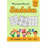 Mi primer libro de Sudoku 6-12 Años: 300 Sudokus de 4x4, 6x6, 9x9 y sus soluciones en Nivel Medio. El Libro de Actividades ideal para continuar ... mental de los niños. (Sudoku para niños)