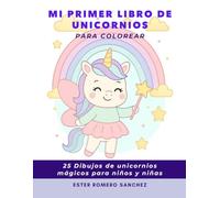 Mi primer libro de unicornios para colorear: 25 dibujos de unicornios mágicos para niños y niñas
