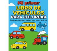 Mi primer libro de vehículos para colorear: Páginas grandes y fáciles para niños de 2 a 4 años