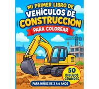 MI PRIMER LIBRO DE VEHÍCULOS Y MÁQUINAS DE CONSTRUCCIÓN PARA COLOREAR: 50 dibujos grandes y fáciles de colorear para niños de 3 a 6 años