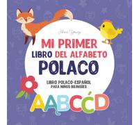 Mi primer libro del alfabeto Polaco. Libro en Polaco y español para niños bilingües: Divertido y artístico libro ilustrado Polaco y español para ... letra. (Libros Educativos Polaco-Español)