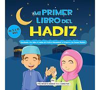 Mi Primer Libro del Hadiz: Enseñando a los Niños el Camino del Profeta Muhammad, la Etiqueta y los Buenos Modales (Libros islámicos en español | Islamic Books in Spanish)