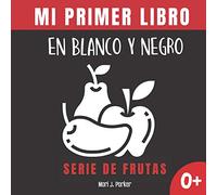 Mi Primer Libro En Blanco Y Negro - Serie De Frutas.: Regalo para recién nacidos. Libro contrastante con ilustraciones para estimular al bebé. ... a 12 meses. (Educación sensorial para bebés)