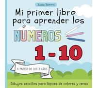 Mi Primer Libro para Aprender los Números | A partir de los 3 años - Para Dibujar y Colorear