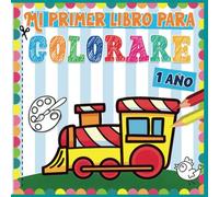 Mi primer libro para colorear 1 año: 105 diseños sencillos de objetos, juguetes y animales para colorear para niños, niñas y bebés de 1, 2, 3, 4 años | libros para pintar niños