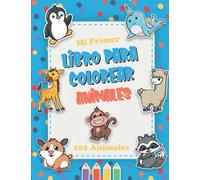 Mi primer libro para colorear animales: 102 imágenes de animales salvajes, domésticos y marinos para colorear | Libro de dibujar para niños y niñas a partir de 1 año