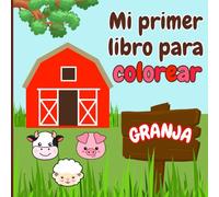 Mi primer libro para colorear: Animales de la granja: Libro para colorear de animales de granja fáciles y adorables para niños pequeños y preescolares (My First Coloring Book)