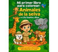 Mi primer libro para colorear animales de la selva con Lily Sophia y Blue: Dibujos grandes y divertidos para niños de 3 a 7 años