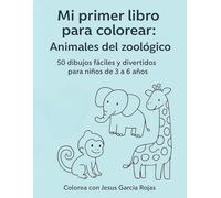 Mi primer libro para colorear: Animales del zoológico: 50 dibujos fáciles y divertidos para niños de 3 a 6 años
