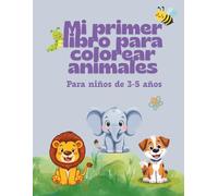 Mi Primer Libro para Colorear Animales: Diversión Creativa para Niños de 3 a 5 Años con Dibujos Fáciles y Adorables (A world of adventures for little ones)