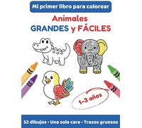 Mi primer libro para colorear: Animales grandes y fáciles: Para niños de 1 a 3 años · Trazos gruesos · 52 dibujos a una cara (Sanzora Kids Color)