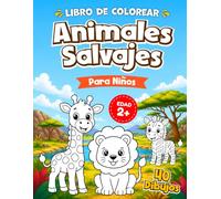 Mi Primer Libro para Colorear Animales Salvajes Para Niños: 40 dibujos de animales grandes y fáciles con sus nombres y divertidas escenas de la selva | Libro de Actividades de 1 a 4 años