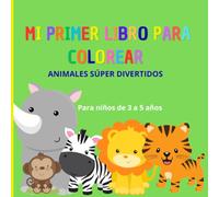 Mi Primer Libro para Colorear: Animales Súper Divertidos para niños de 3 a 5 años