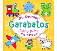 Mi primer libro para colorear con garabatos: Patrones sencillos para colorear para niños de 1, 2, 3 años. Animales, flores, frutas, unicornios, dinosaurios, coches y mucho más.