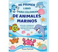Mi Primer Libro para Colorear de Animales Marinos: ¡Divertidas y sencillas criaturas marinas para pequeños exploradores! Edades 3-5