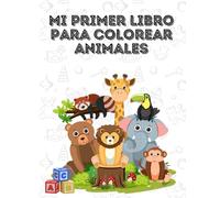 Mi primer libro para colorear de animales: Un libro de colorear educativo para niños pequeños: estimula la creatividad y el aprendizaje desde temprana edad