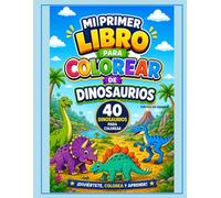 Mi Primer Libro para Colorear de Dinosaurios: 40 Dinosaurios para Colorear