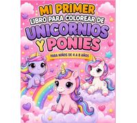 Mi Primer Libro para Colorear de Unicornios y Ponies: Para niños de 4 a 8 Años